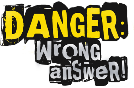 Danger: Wrong Answer!